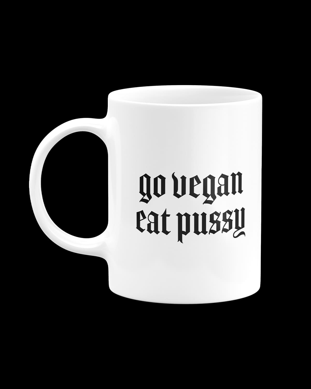 Tazza "Go Vegan Eat Pussy"